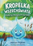 Kropelka Wszechświata. Odkryj Magię Przyrody