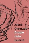 Drugie ciało pisarza. Eseje o Brunonie Schulzu