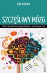 Szczęśliwy mózg. Wykorzystaj odkrycia neuropsychologii, by zmienić swoje życie
