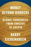 Money Beyond Borders. Global Currencies from Croesus to Crypto