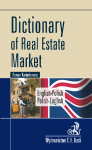 Dictionary of Real Estate Market. English-Polish, Polish-English. Słownik rynku nieruchomości. Angielsko-polski, polsko-angielsk