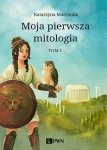 Dzieciństwo bogów i ludzi. Przygody herosów. Moja pierwsza mitologia. Tom 1