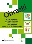 Obrazki do kształtowania percepcji słuchowej oraz wymowy cudzoziemców uczących się języka polskiego