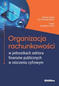 Organizacja rachunkowości w jednostkach sektora finansów publicznych w otoczeniu cyfrowym 