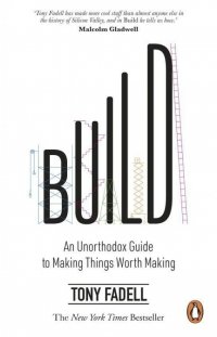 Build: An Unorthodox Guide to Making Things Worth Making 