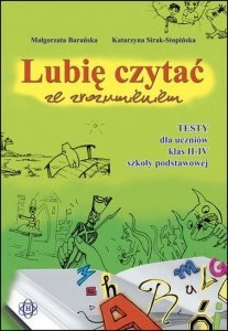 Lubię czytać ze zrozumieniem Testy dla uczniów klas 2-4 szkoły podstawowej
