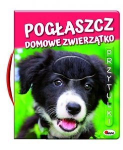 Pogłaszcz domowe zwierzątko Przytulki