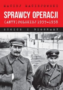Sprawcy operacji (anty)polskiej 1937-1938