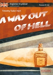 Angielski Kryminał z ćwiczeniami A Way Out of Hell. Ucieczka z piekła