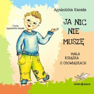 Ja nic nie muszę Mała książka o obowiązkach