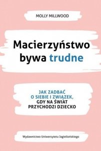 Macierzyństwo bywa trudne