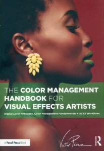 The Color Management Handbook for Visual Effects Artists