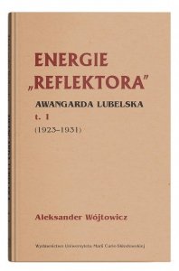 Energie Reflektora Awangarda lubelska Tom 1 1925-1931