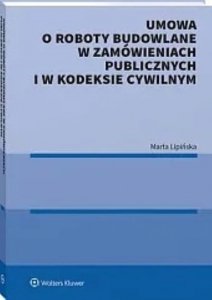 Umowa o roboty budowlane w zamówieniach publicznych i w kodeksie cywilnym