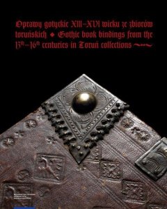 Oprawy gotyckie XIII-XVI wieku ze zbiorów toruńskich