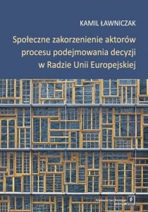 Społeczne zakorzenienie aktorów procesu podejmowania decyzji w Radzie Unii Europejskiej