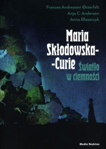 Maria Skłodowska-Curie Światło w ciemności