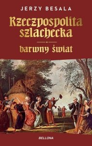 Rzeczpospolita szlachecka Barwny świat