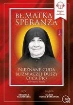 Bł. Matka Speranza. Nieznane cuda bliźniaczej duszy ojca Pio. (audiobook)