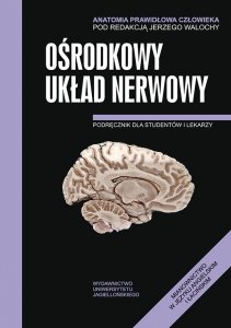 Ośrodkowy układ nerwowy. Podręcznik dla studentów i lekarzy. Anatomia prawidłowa człowieka