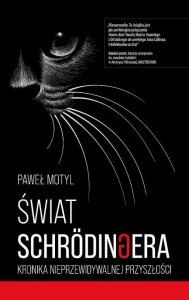 Świat Schrodingera. Kronika nieprzewidywalnej przyszłości