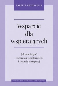 Wsparcie dla wspierających. Jak zapobiegać zmęczeniu współczuciem i traumie zastępczej