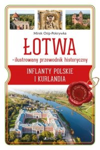 ŁOTWA – ilustrowany przewodnik historyczny. Inflanty Polskie i Kurlandia