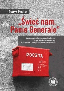 „Świeć nam, Panie Generale”. Wybór prywatnej korespondencji nadsyłanej do gen. Wojciecha Jaruzelskiego w latach 1982–1989 (z zas