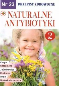 Naturalne antybiotyki. Przepisy zdrowotne. Leki prosto z natury
