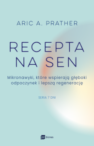 Recepta na sen. Mikronawyki, które wspierają głęboki odpoczynek i lepszą regenerację. Siedem dni