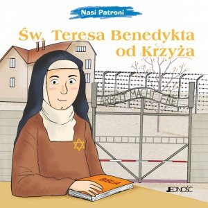 Św. Teresa Benedykta od Krzyża. Nasi Patroni