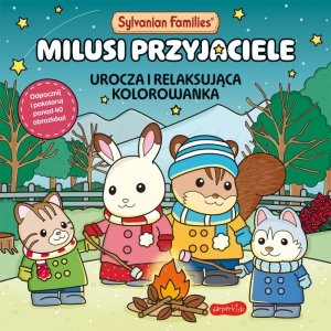 Milusi przyjaciele. Urocza i relaksująca kolorowanka. Sylvanian Families