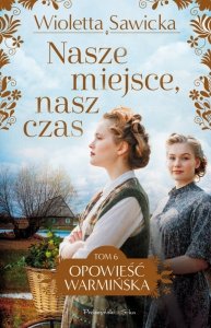 Nasze miejsce, nasz czas. Opowieść warmińska. Tom 6