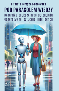 Pod parasolem wiedzy Dynamika edukacyjnego potencjału generatywnej sztucznej inteligencji