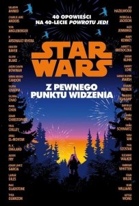 Star Wars. Z pewnego punktu widzenia. 40 opowiadań na 40-lecie Powrotu Jedi