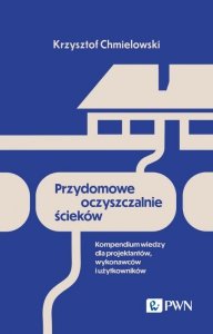 Przydomowe oczyszczalnie ścieków. Kompendium wiedzy dla projektantów, wykonawców i użytkowników