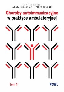 Choroby autoimmunizacyjne w praktyce ambulatoryjnej. Tom 1