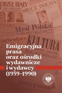 Emigracyjna prasa oraz ośrodki wydawnicze i wydawcy 1939-1990