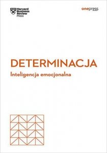 Determinacja. Inteligencja emocjonalna. Harvard Business Review