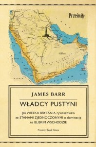 Władcy pustyni. Jak Wielka Brytania rywalizowała ze Stanami Zjednoczonymi o dominację na Bliskim Wschodzie