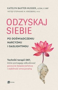 Odzyskaj siebie po doświadczeniu narcyzmu i gaslightingu. Techniki terapii DBT, które pomagają odbudować poczucie bezpieczeństwa
