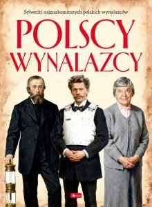 Polscy wynalazcy. Polscy mistrzowie i bohaterowie