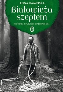 Białowieża szeptem. Historie z Puszczy Białowieskiej wyd. 2026