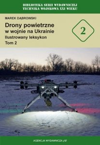Drony powietrzne w wojnie na Ukrainie. Ilustrowany leksykon. Tom 2