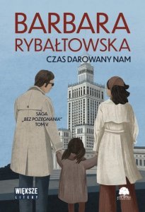 Czas darowany nam. Saga bez pożegnania. Tom 5. Duże Litery