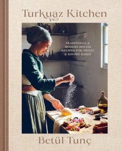 Turkuaz Kitchen Traditional and Modern Dough Recipes for Sweet and Savory Bakes