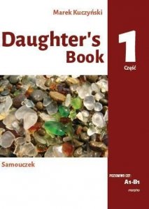Daughter's book. Samouczek. A1-B1. Część 1. Podstawy leksykalno-gramatyczne języka angielskiego w opowiadaniu i ćwiczeniach