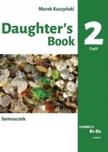 Daughter's book. Samouczek. B1-B2. Część 2. Podstawy leksykalno-gramatycz<br />ne języka angielskiego w opowiadaniu i ćwiczeniach 