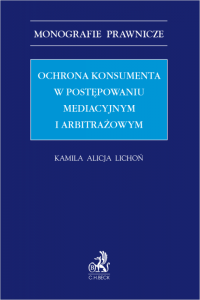 Ochrona konsumenta w postępowaniu mediacyjnym i arbitrażowym