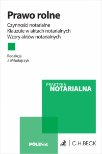 Prawo rolne. Czynności notarialne. Klauzule w aktach notarialnych. Wzory aktów notarialnych
